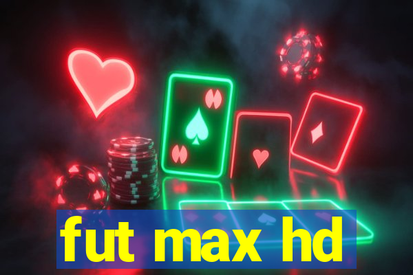 fut max hd